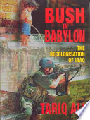 Bush in Babylon : the recolonisation of Iraq /