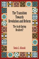 The transition towards revolution and reform : the Arab Spring realised? /