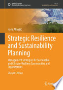 Strategic Resilience and Sustainability Planning : Management Strategies for Sustainable and Climate-Resilient Communities and Organizations /