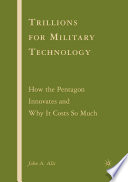 Trillions for Military Technology : How the Pentagon Innovates and Why It Costs So Much /