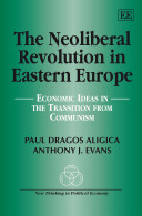 The neoliberal revolution in eastern Europe : economic ideas in the transition from communism /