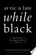 Articulate while Black : Barack Obama, language, and race in the U.S. /