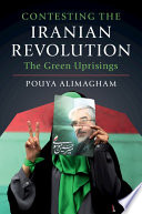Contesting the Iranian revolution : the green uprisings /