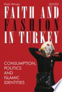 Faith and fashion in Turkey : consumption, politics and Islamic identities /