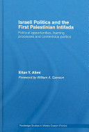 Israeli politics and the first Palestinian Intifada : political opportunities, framing processes and contentious politics /