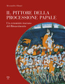 Il pittore della processione papale : un ceramista toscano del Rinascimento /