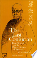 The last Confucian : Liang Shu-ming and the Chinese dilemma of modernity /