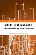 Securitising Singapore : state power and global threats management /