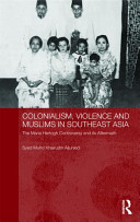 Colonialism, violence and Muslims in southeast Asia : the Maria Hertogh controversy and its aftermath /