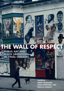 The Wall of Respect : public art and Black liberation in 1960s Chicago /