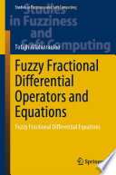 Fuzzy Fractional Differential Operators and Equations : Fuzzy Fractional Differential Equations /