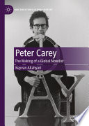 Peter Carey : The Making of a Global Novelist /