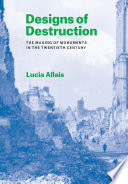 Designs of destruction : the making of monuments in the twentieth century /