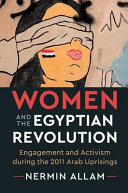 Women and the Egyptian revolution : engagement and activism during the 2011 Arab uprisings /