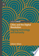 Cities and the Digital Revolution : Aligning technology and humanity /
