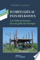 Écoréfugiés au pays des bayous : les Indiens Houmas face au golfe du Mexique /