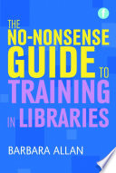 The no-nonsense guide to training in libraries /