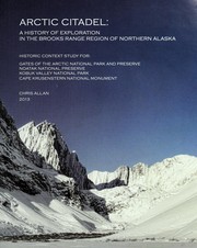 Arctic citadel : a history of exploration in the Brooks Range region of Northern Alaska /