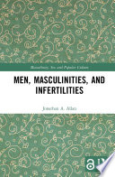 Men, masculinities, and infertilities /