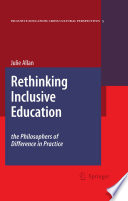 Rethinking inclusive education : the philosophers of difference in practice /