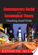 Contemporary social and sociological theory : visualizing social worlds /