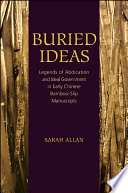 Buried ideas : legends of abdication and ideal government in early Chinese bamboo-slip manuscripts /