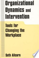 Organizational dynamics and intervention : tools for changing the workplace /