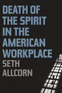 Death of the spirit in the American workplace /