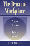 The dynamic workplace : present structure and future redesign /