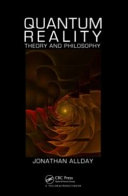 Quantum reality : theory and philosophy /