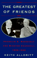 The greatest of friends : Franklin D. Roosevelt and Winston Churchill, 1941-1945 /