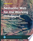 Semantic Web for the Working Ontologist : Effective Modeling for Linked Data, RDFS, and OWL /