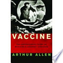 Vaccine : the controversial story of medicine's greatest lifesaver /