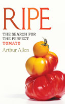 Ripe : the search for the perfect tomato /
