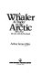 A whaler & trader in the Arctic, 1895 to 1944 : my life with the bowhead /