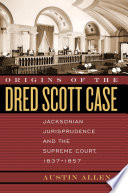 Origins of the Dred Scott case : Jacksonian jurisprudence and the Supreme Court, 1837-1857 /