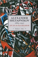 Alexander Shlyapnikov, 1885-1937 : life of an old Bolshevik /