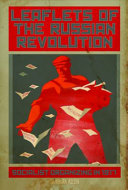 Leaflets of the Russian revolution : socialist organizing in 1917 /