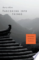 Vanishing into things : knowledge in Chinese tradition /