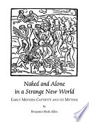 Naked and alone in a strange new world : early modern captivity and its mythos /