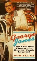 George Jones : the life and times of a honky tonk legend /