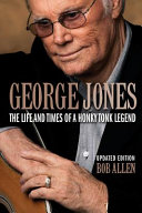 George Jones : the life and times of a honky tonk legend /