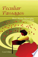 Peculiar passages : black women playwrights, 1875 to 2000 /