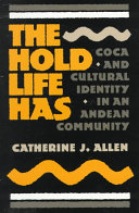 The hold life has : coca and cultural identity in an Andean community /