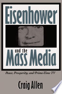 Eisenhower and the mass media : peace, prosperity, & prime-time TV /