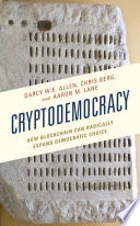 Cryptodemocracy : how Blockchain can radically expand democratic choice /