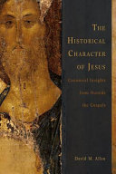 The historical character of Jesus : canonical insights from outside the Gospels /