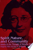 Spirit, nature, and community : issues in the thought of Simone Weil /
