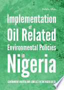 Implementation of oil related environmental policies in Nigeria : government inertia and conflict in the Niger Delta /