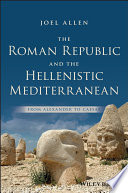 The Roman Republic and the Hellenistic Mediterranean : from Alexander to Caesar /